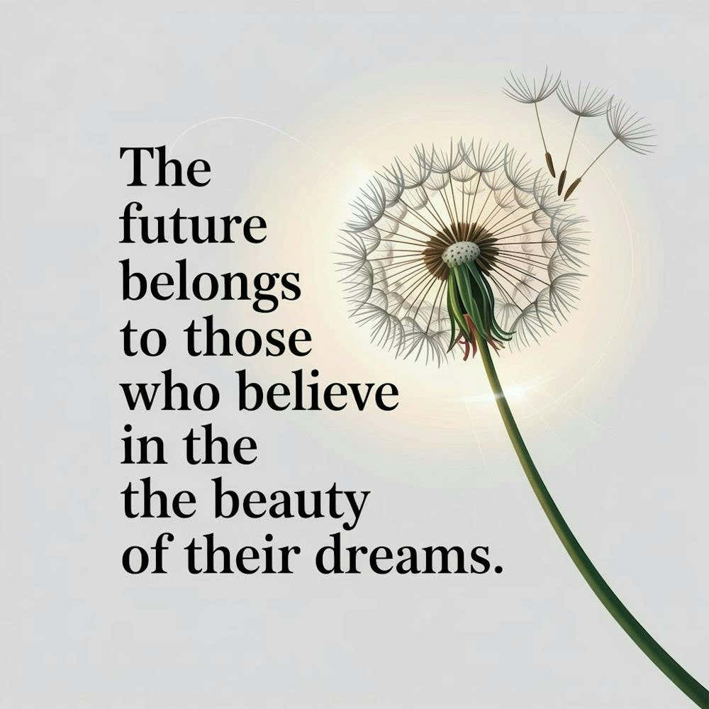 Future Belongs To Those Who Believe In The Beauty Of Their Dreams