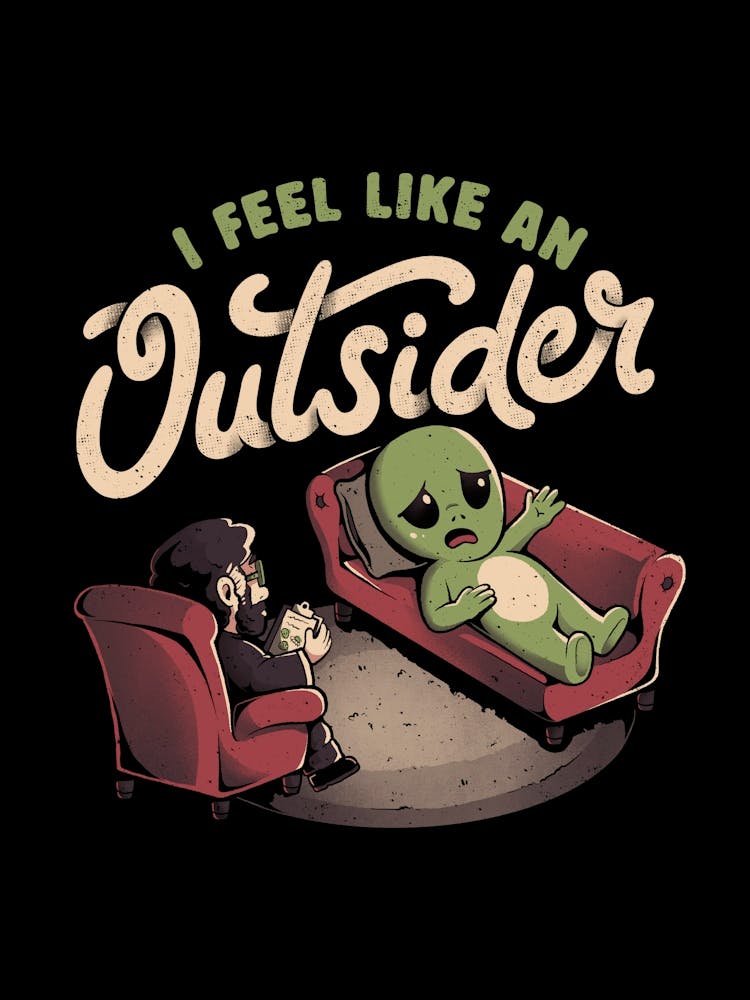 I Feel Like an Outsider - Funny Cute Sarcasm Alien Weird Gift 1