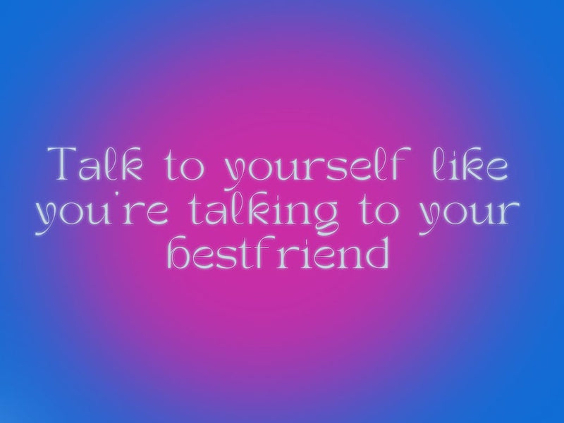 Talk To Yourself Like You'Re Talking To Your Best Friend Pink and Blue