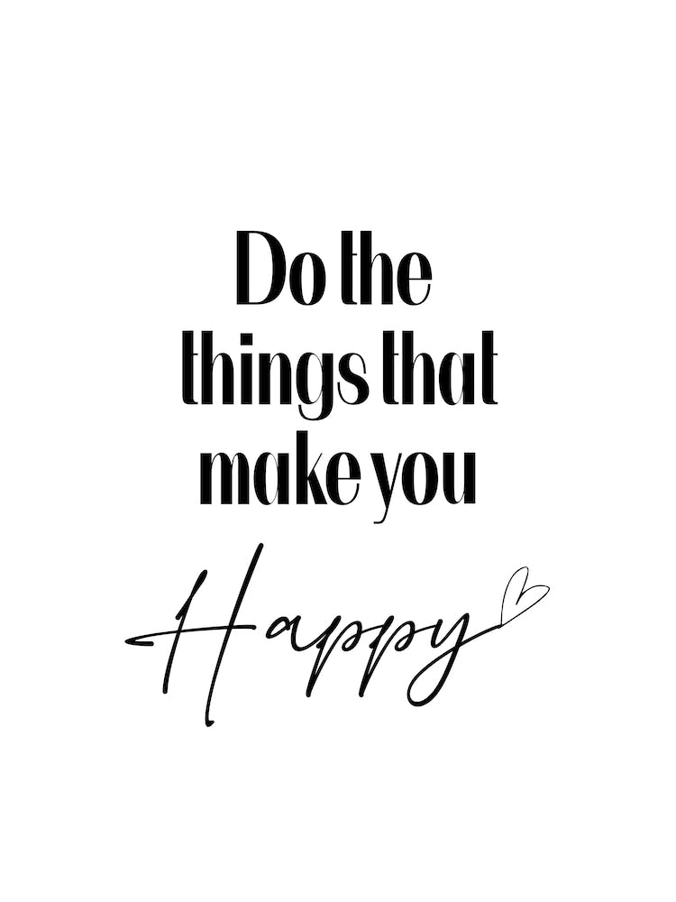 Do The Things That Make You Happy