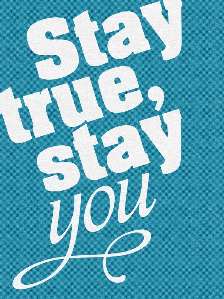 Stay True Stay You