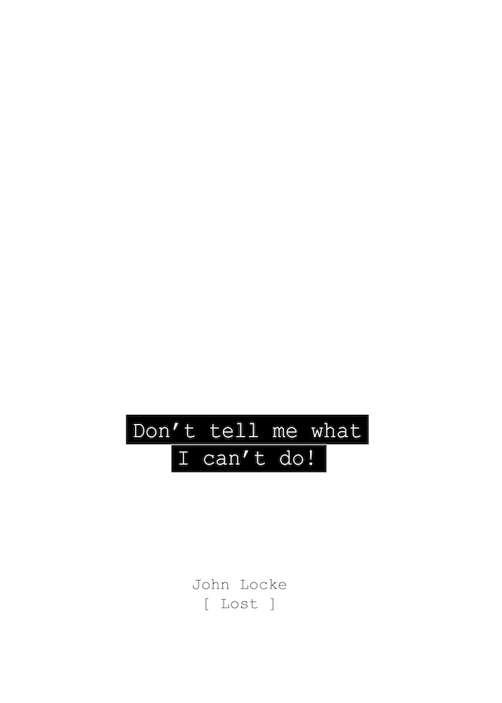 Don't Tell me what I can't do! John Locke Lost