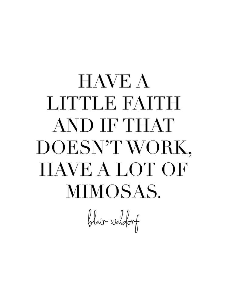 Have A Little Faith And If That Doesnt Work Have A Lot Of Mimosas