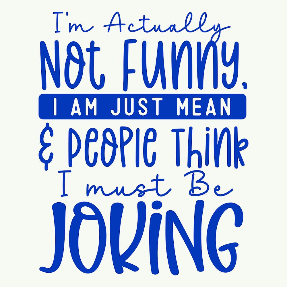 i M Actually Not Funny, I Am Just Mean and People Think I Must Be Joking 1