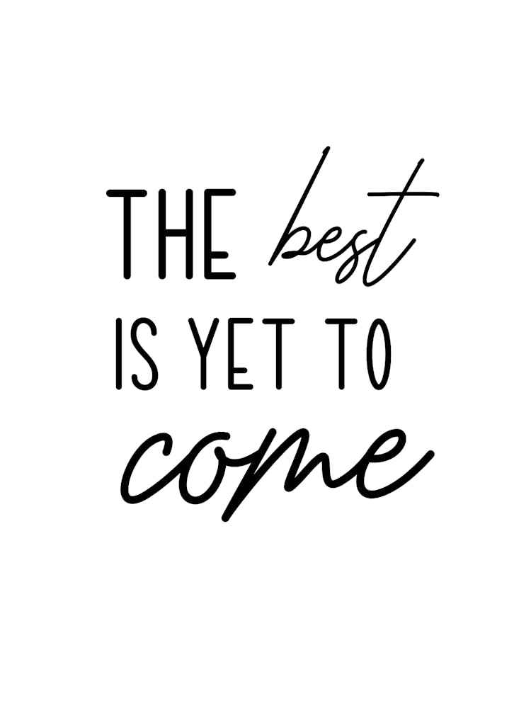 The Best Is Yet To Come Motivational