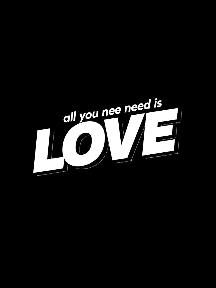 All You Need Is Love