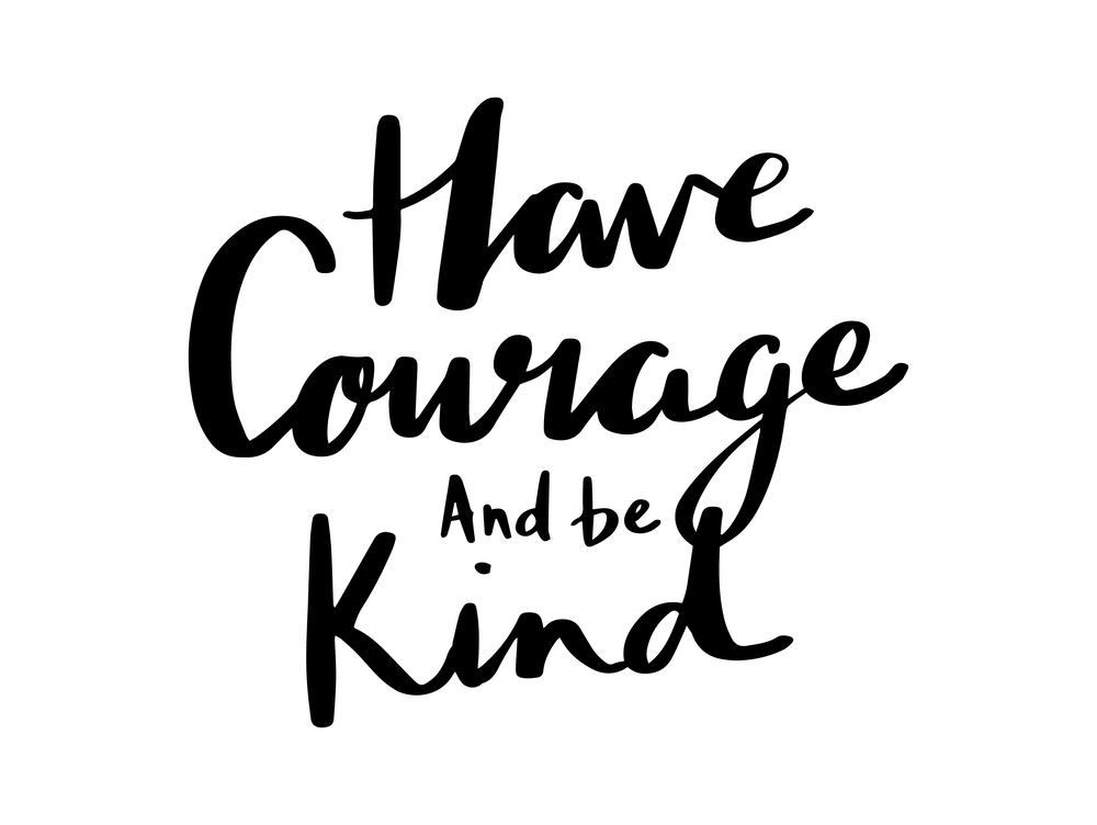 Have Courage And Be Kind Quote