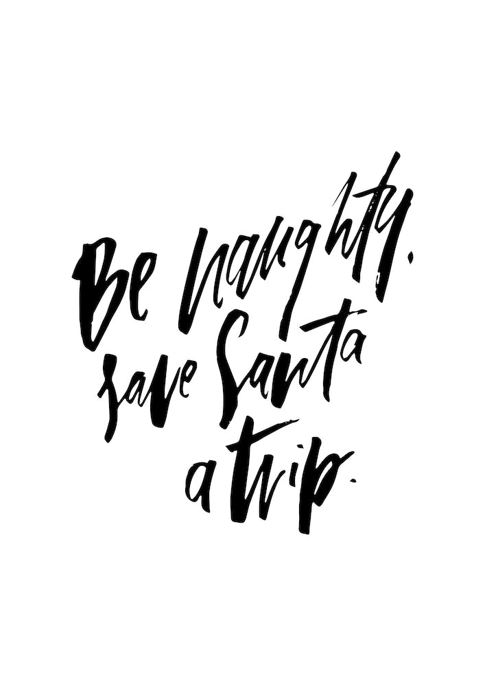 Be Naughty Save Santa A Trip