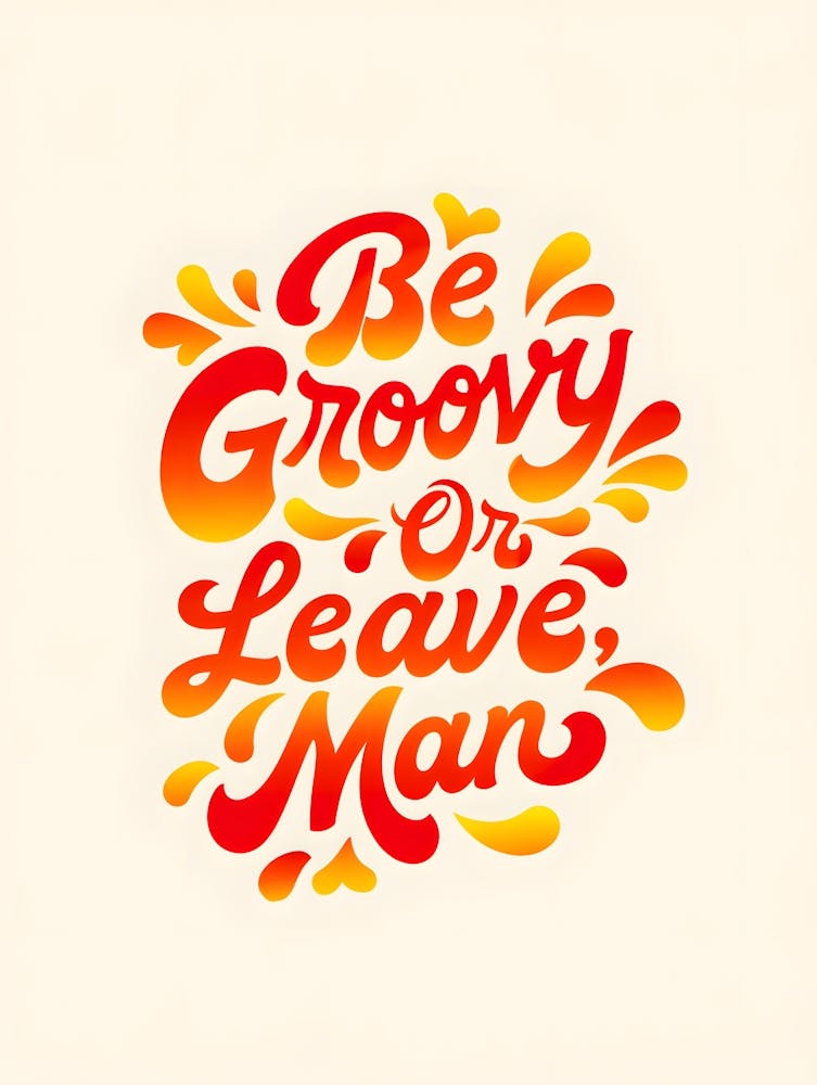 Be Groovy Or Leave Man