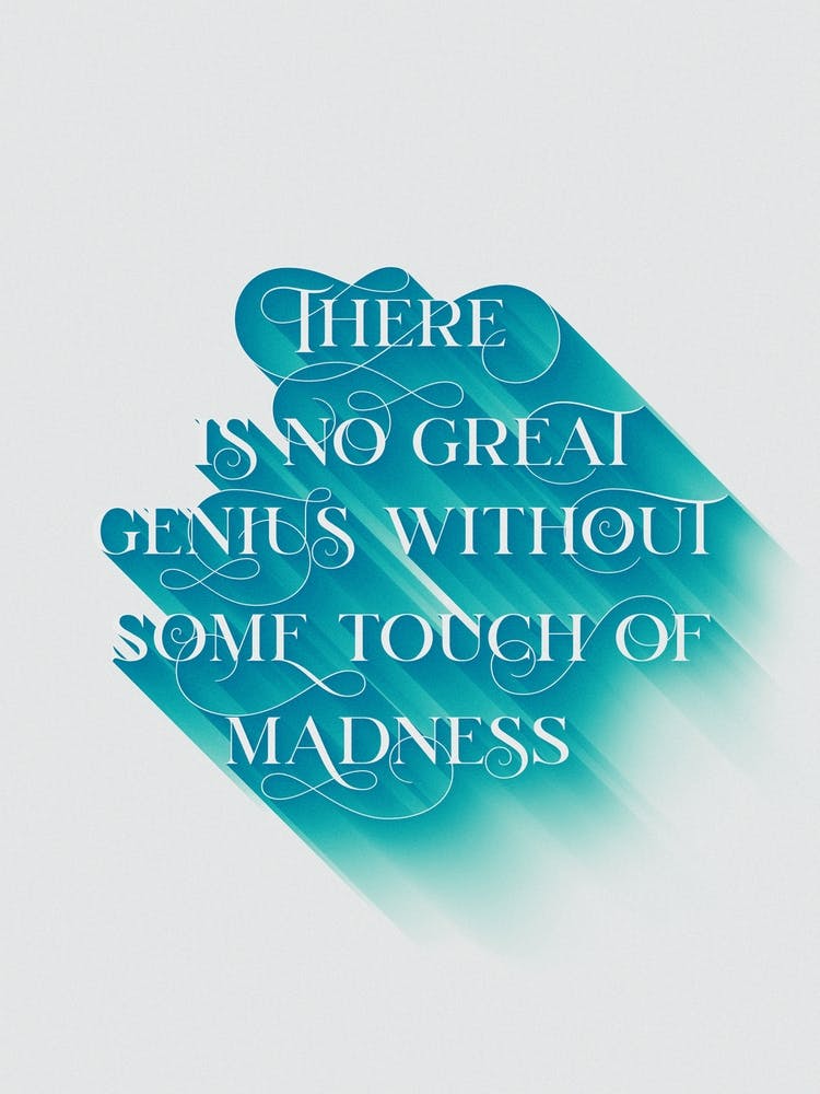No Genius Without Madness