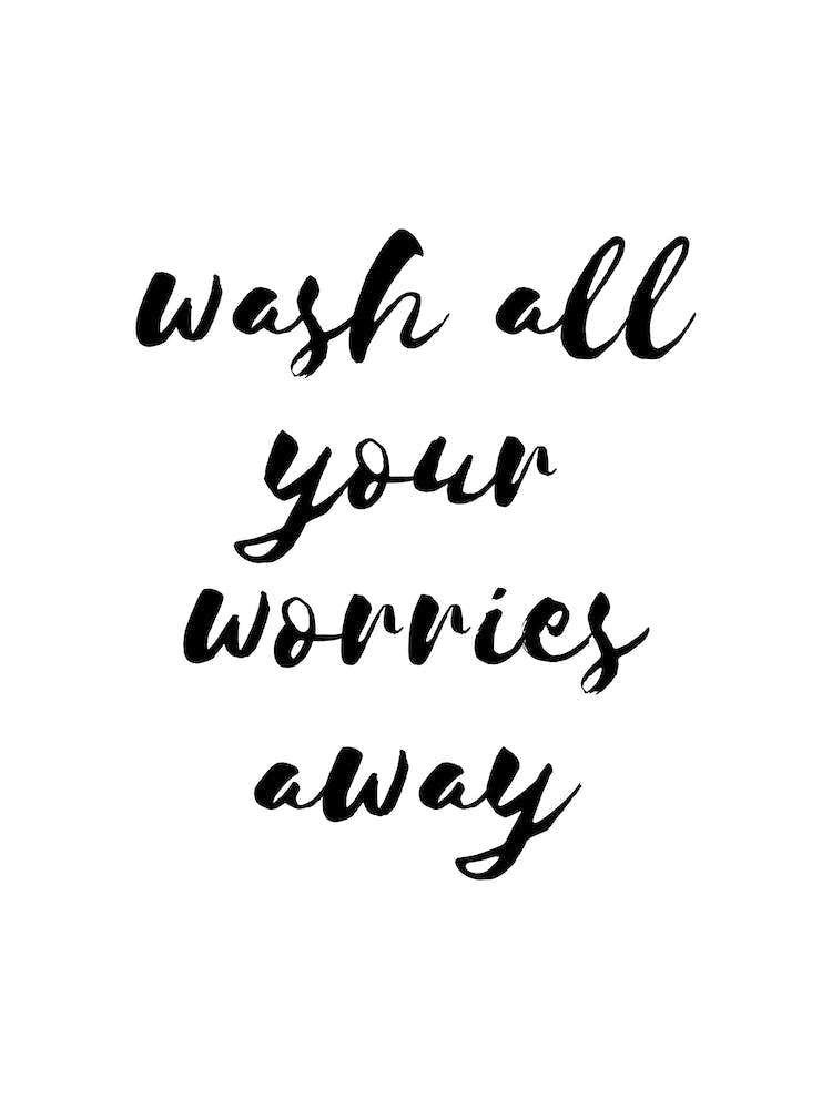 Wash All Your Worries Away
