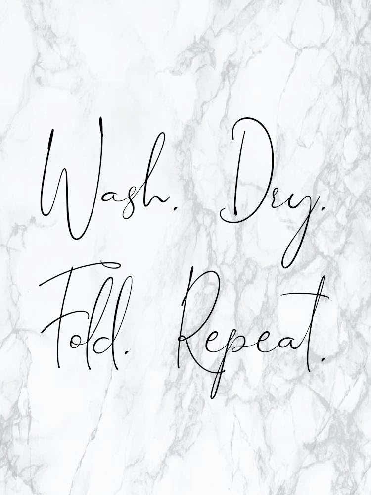 Wash Dry Fold Repeat