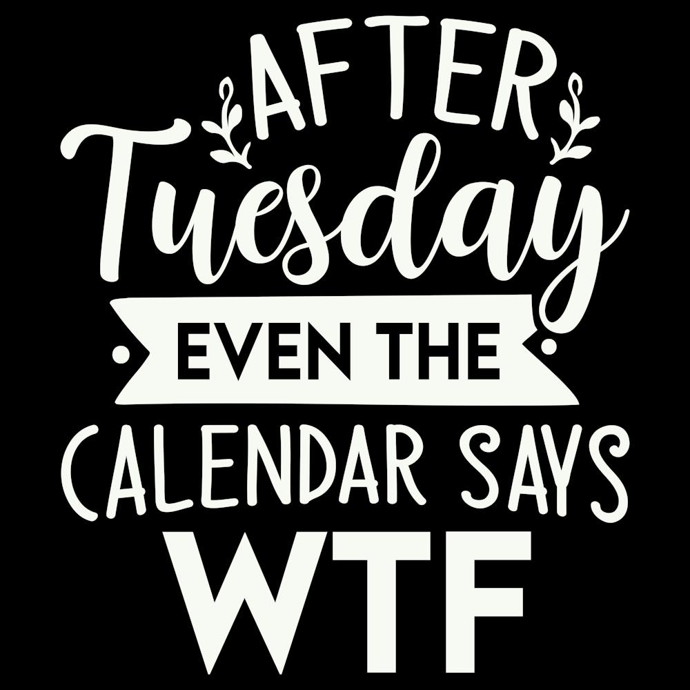 after Tuesday Even The Calendar Says Wtf 2