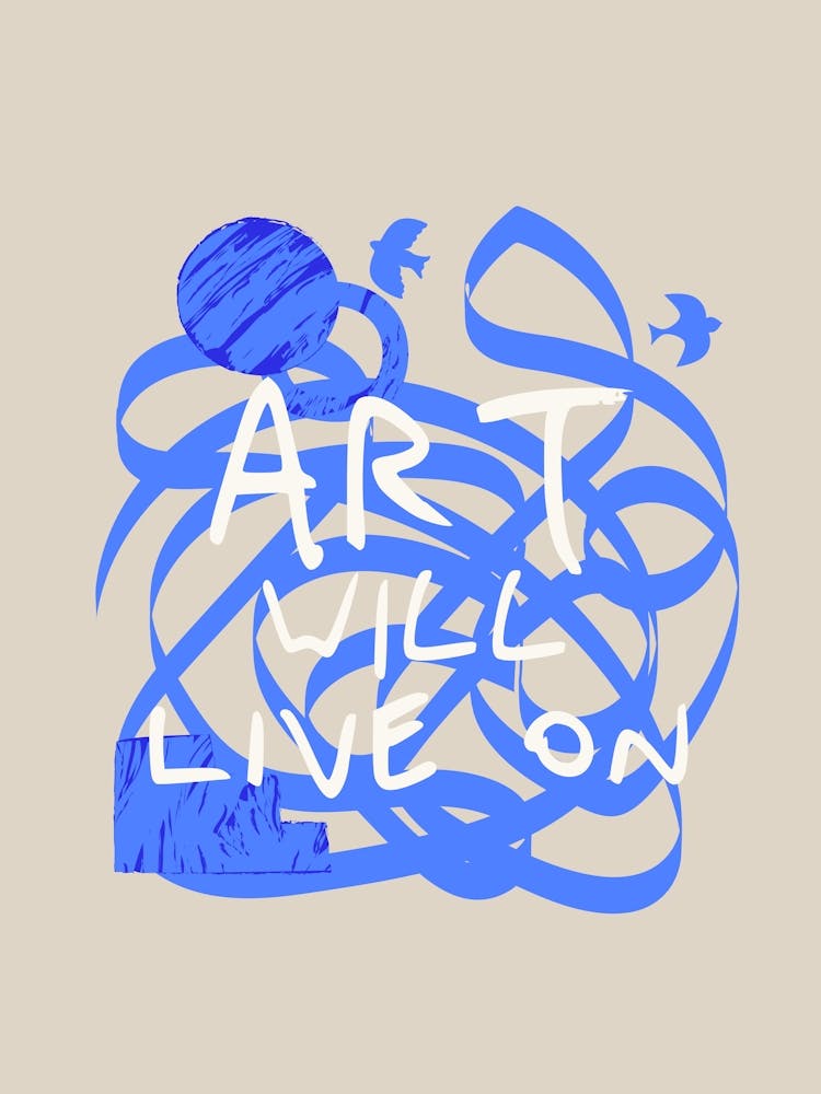 Art will live on