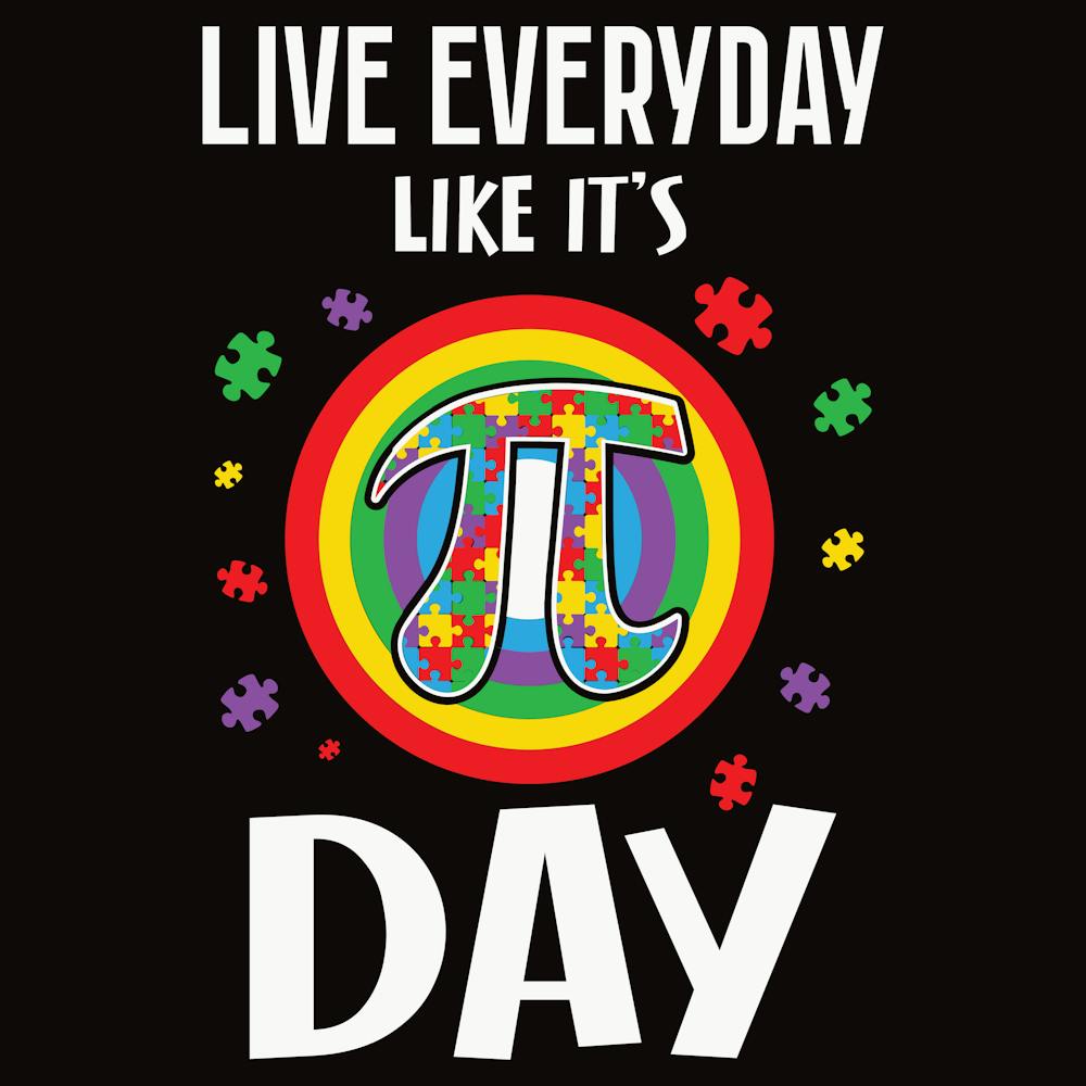 Live Everyday Like It'S Pi Day