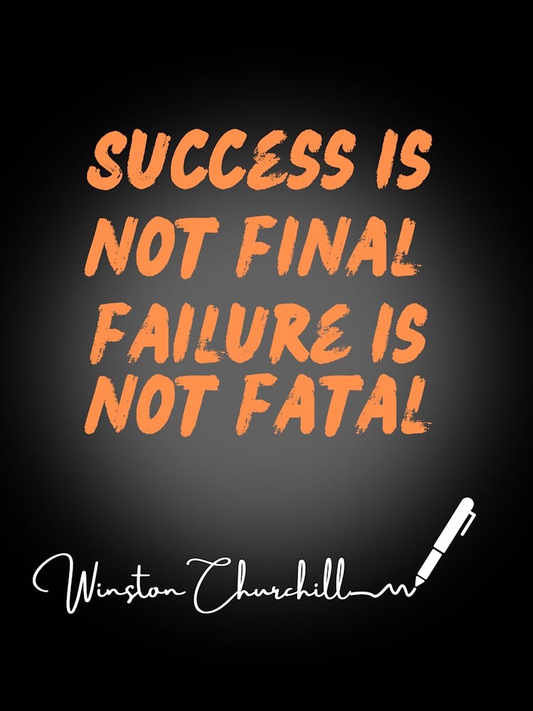 Success Is Not Final Failure Is Not Fatal