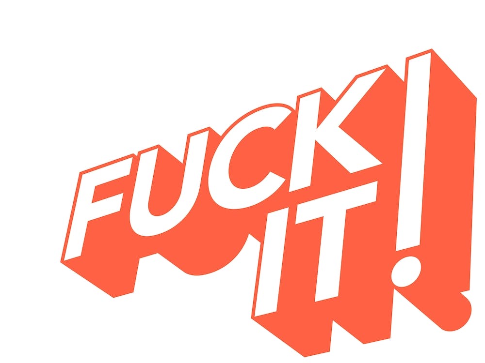 Fuck It