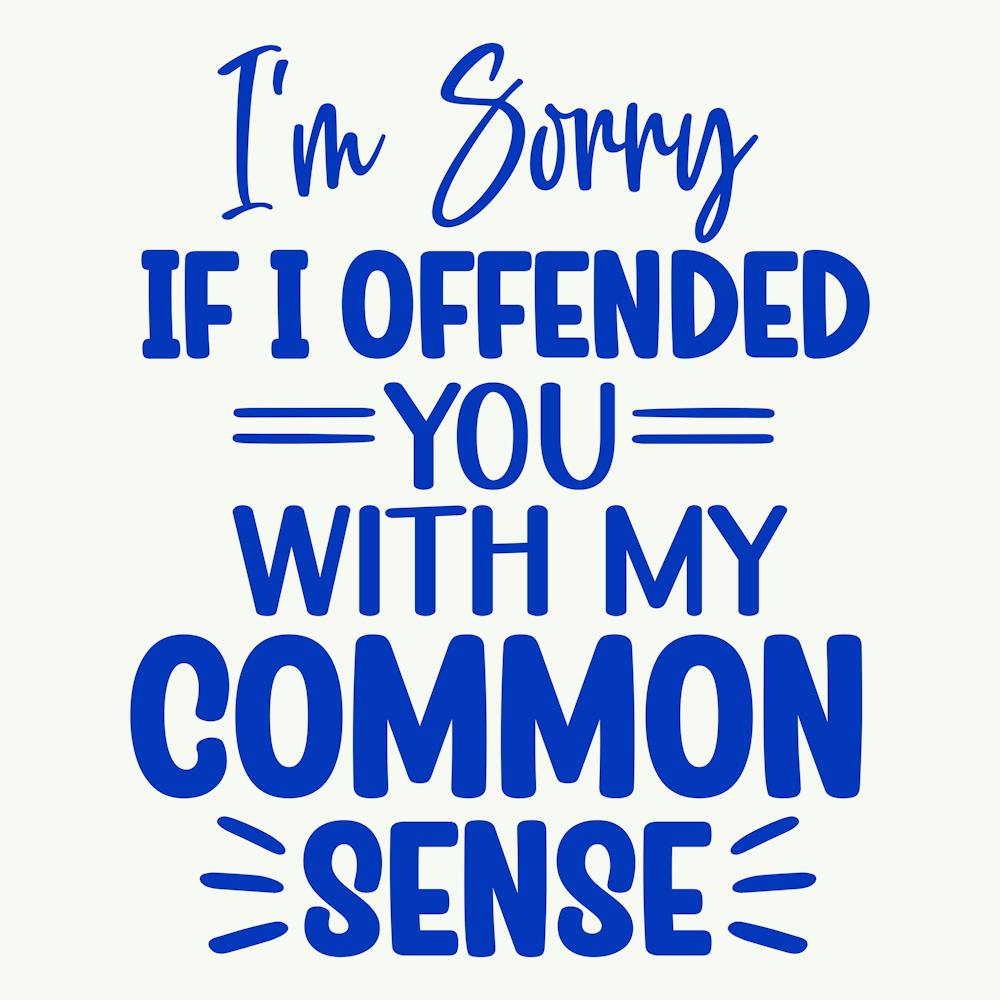 i M Sorry If I Offended You With My Common Sense 1