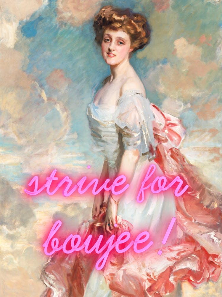 Strive for boujee!