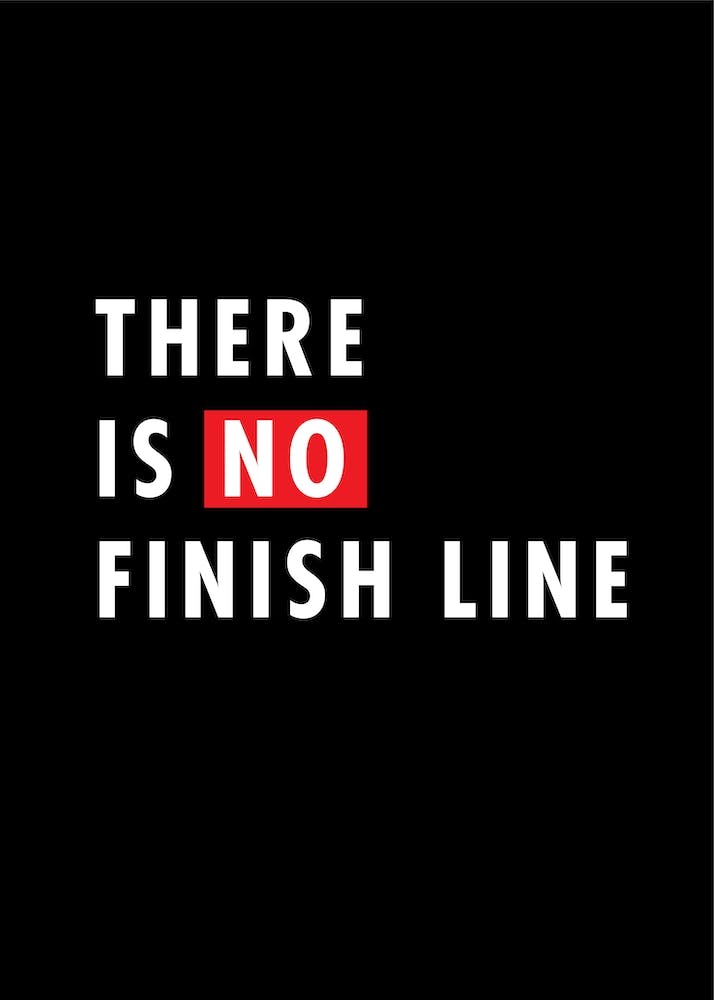 There Is No Finish Line