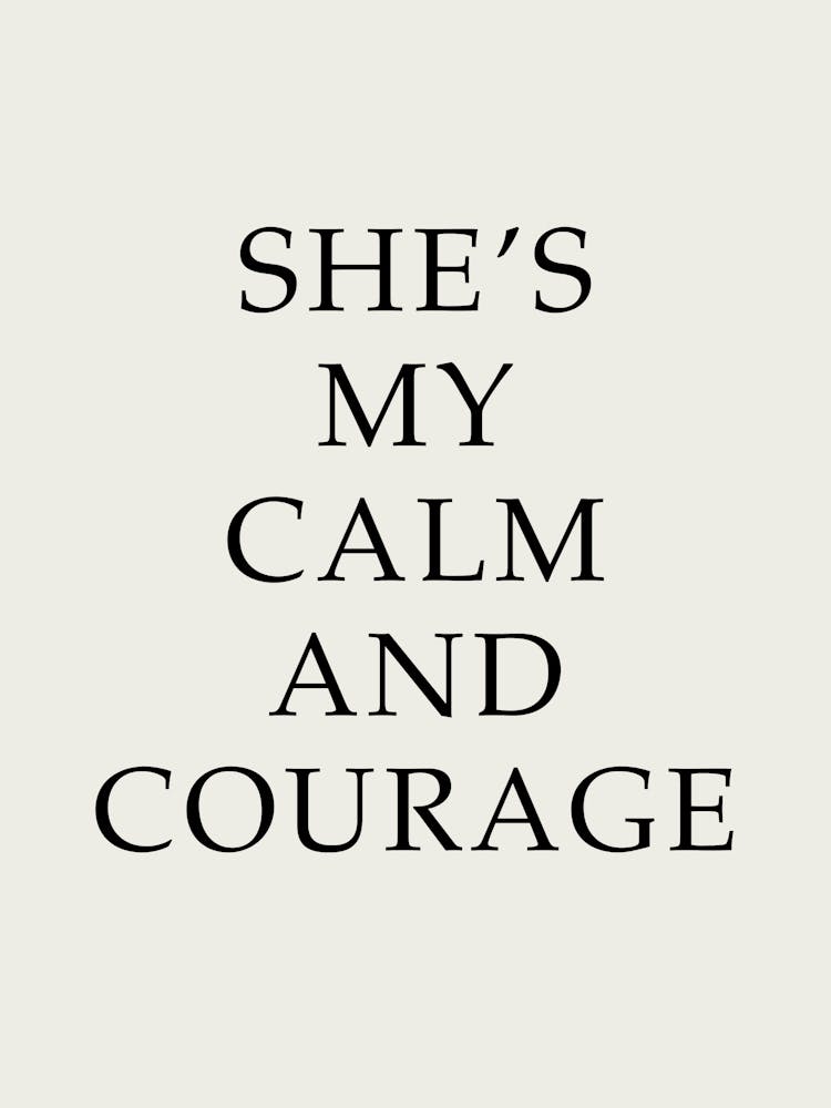 She'S My Calm And Courage