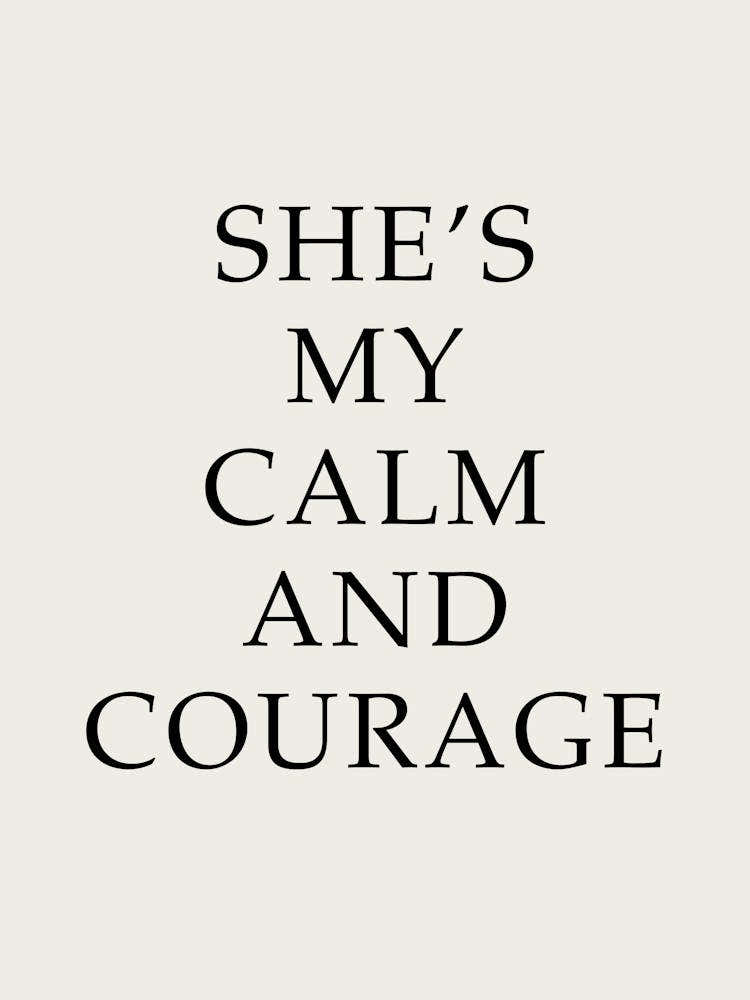 She'S My Calm And Courage