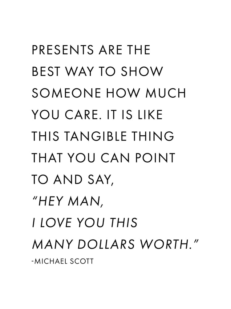 Presents Are The Best Way To Show Somone How Much You Care Michael Scott Quote