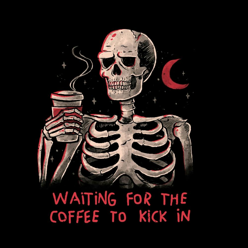 Waiting For The Coffee To Kick In - Funny Sarcasm Dark Humor Coffee Skull Gift