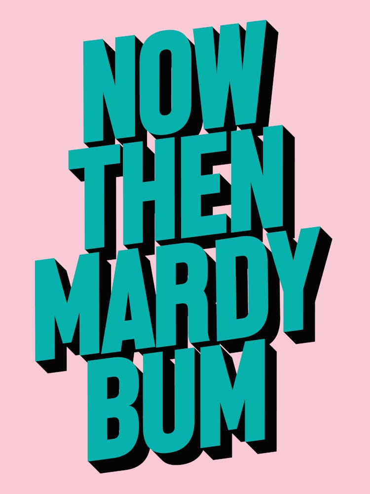 Now Then Mardy Bum