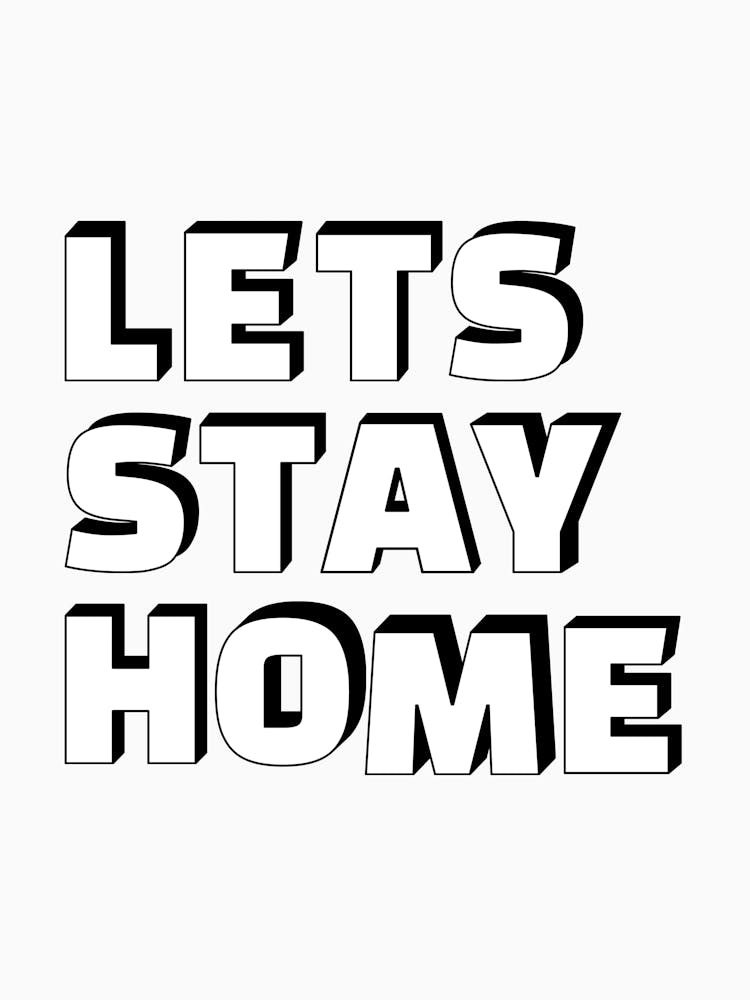 Let's Stay Home Black & White Print