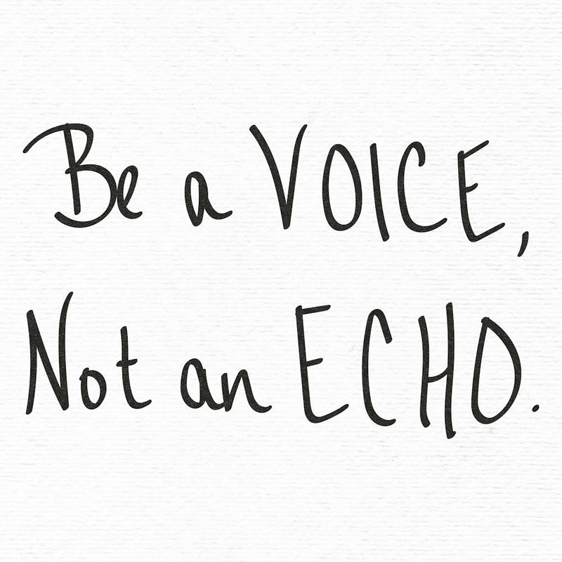 Be A Voice Not An Echo - Motivational Quotes