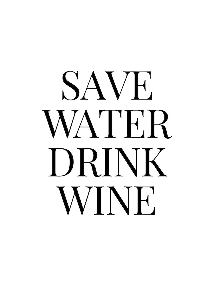 Save Water Drink Wine