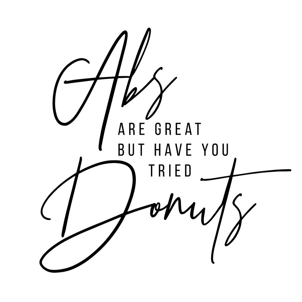 Abs Are Great But Have You Tried Donuts