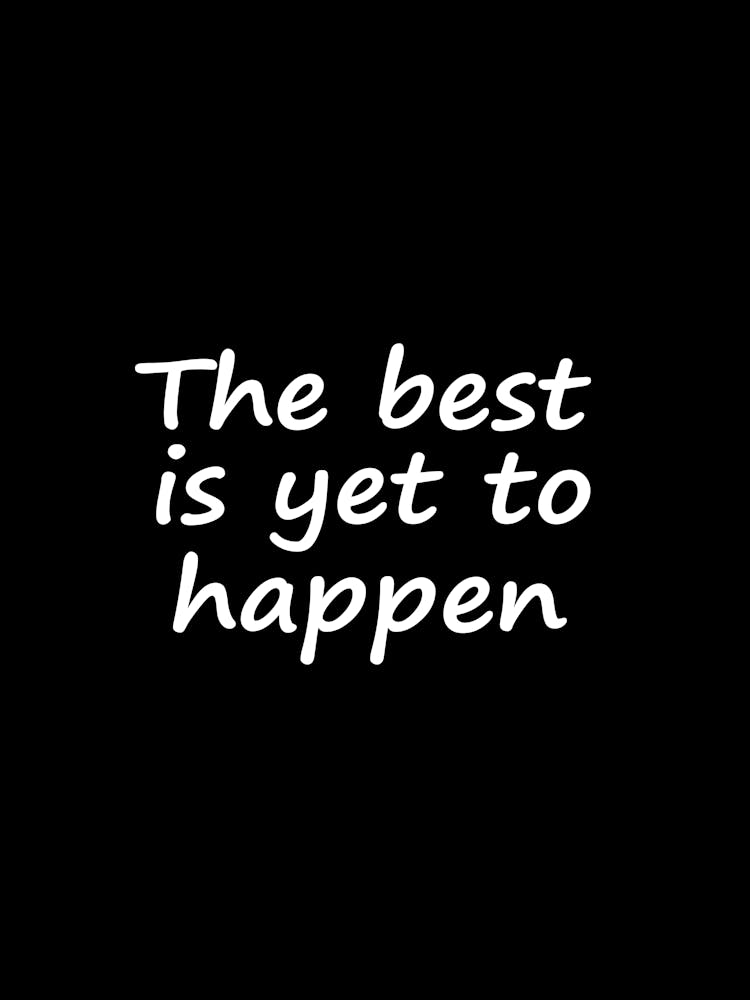 The Best Is Yet To Happen