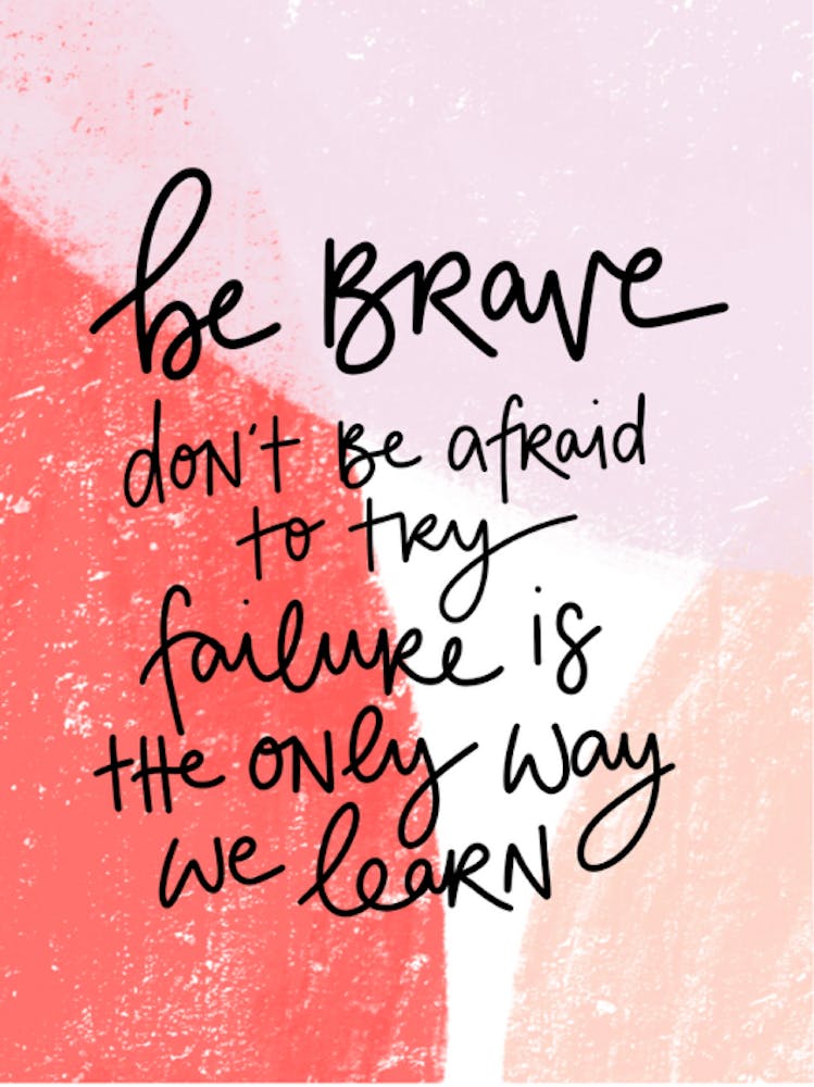 Be Brave Don'T Be Afraid To Try