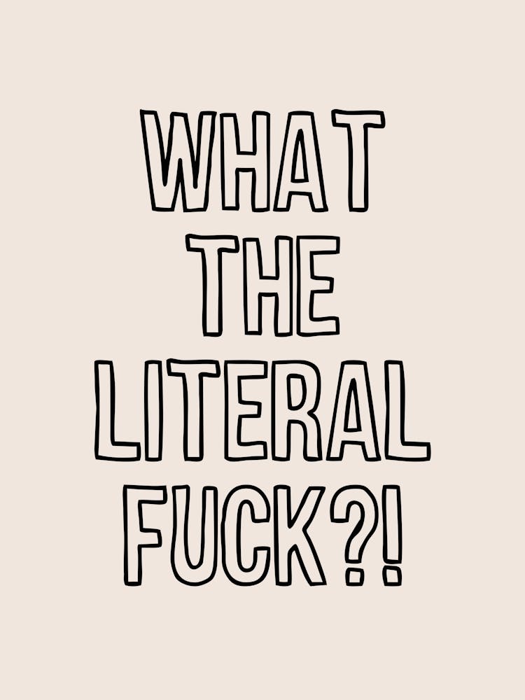 What The Literal Fuck