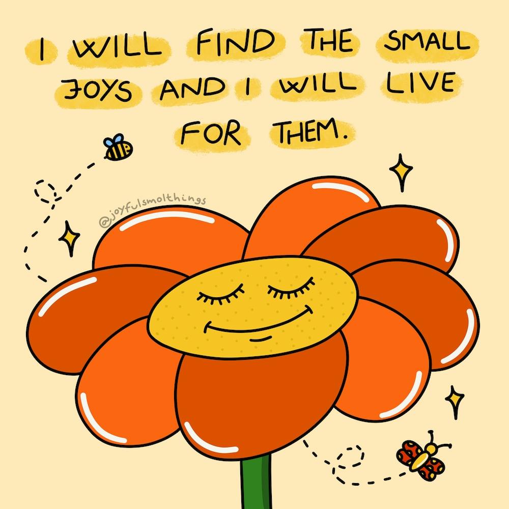 I Will Find The Small Joys And I Will Live For Them