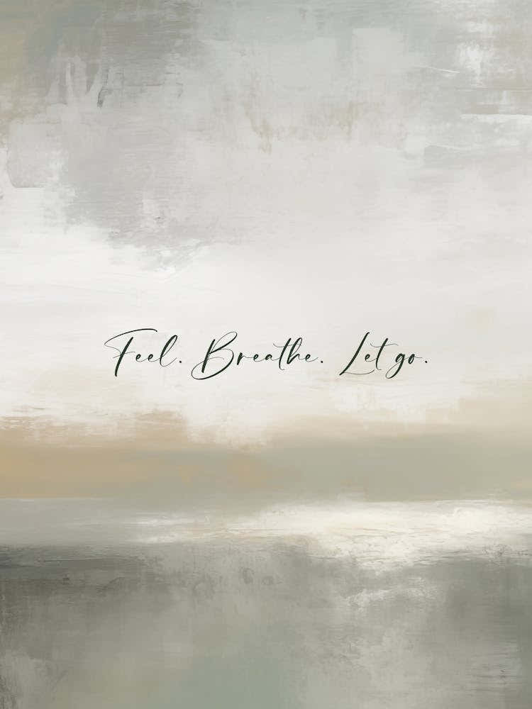 Feel breathe let go