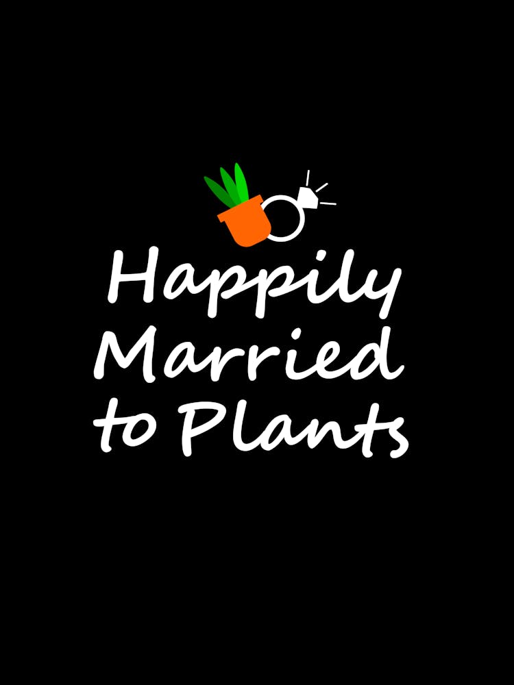 Happily Married To Plants