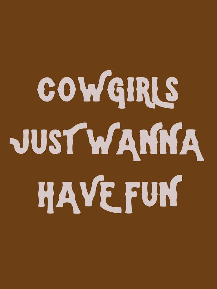 Cowgirls Just Wanna Have Fun