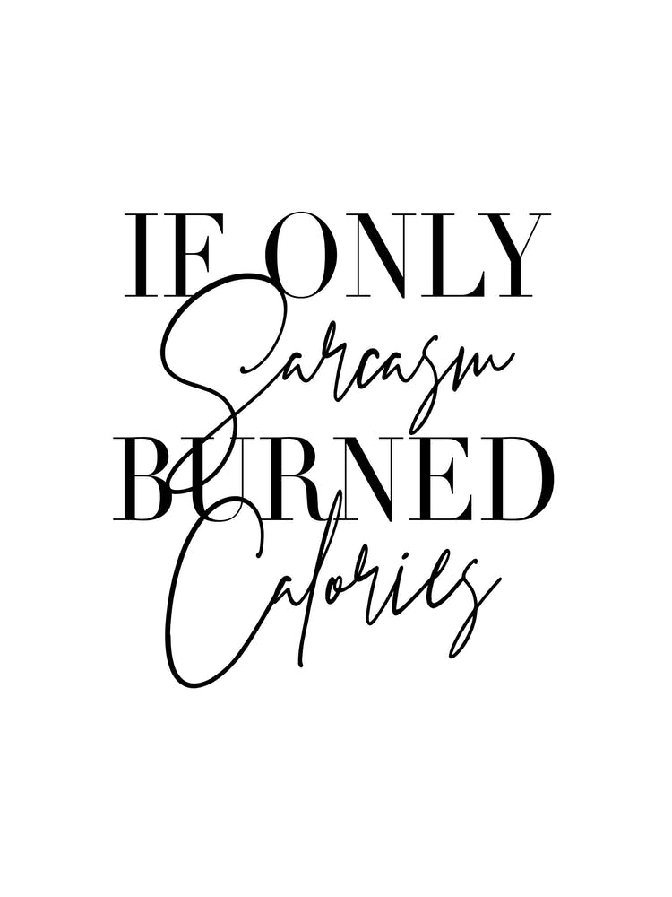 If Only Sarcasm Burned Calories