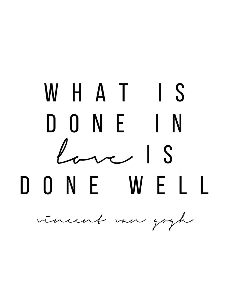 What Is Done In Love Is Well Done