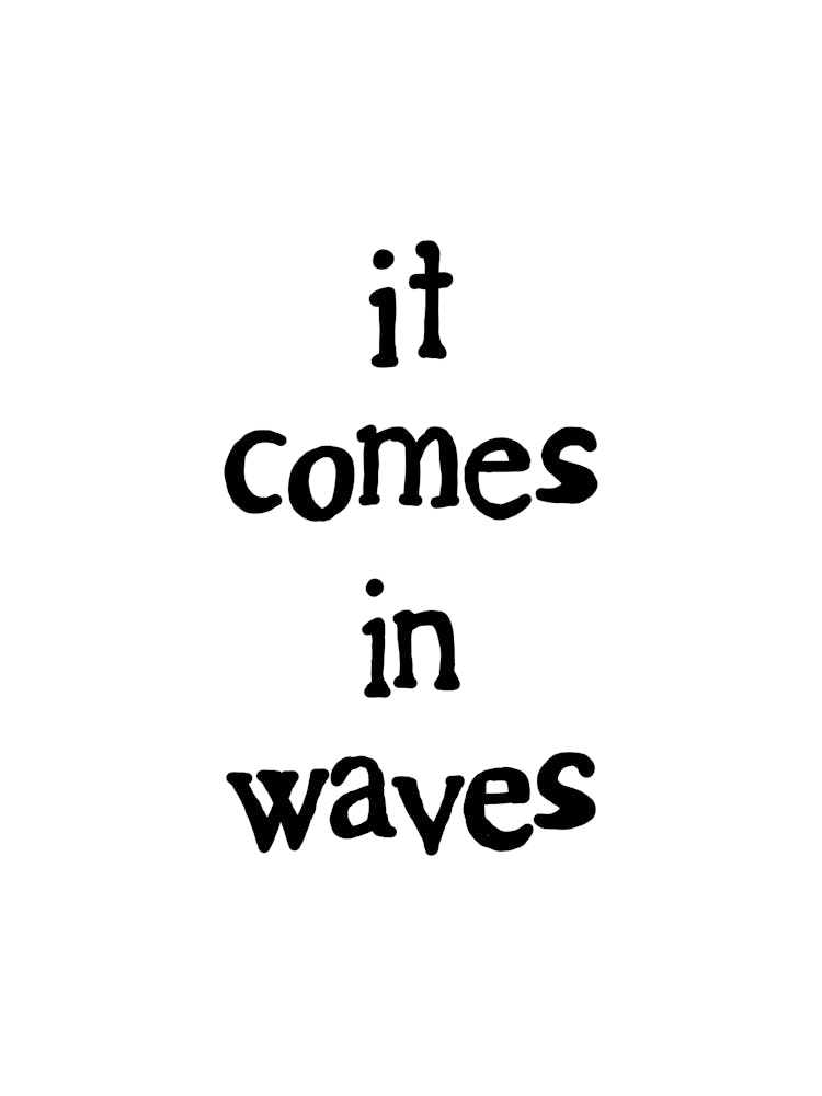 It Comes In Waves