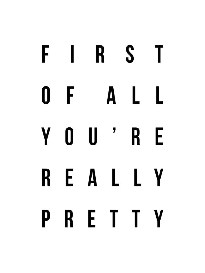 First Of All Youre Really Pretty