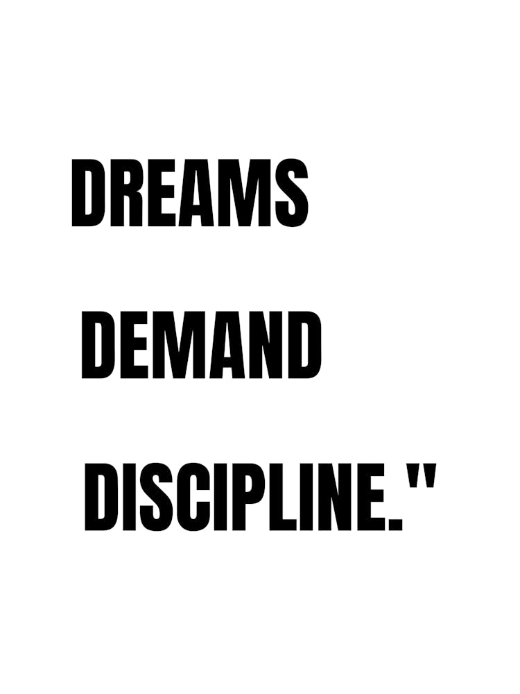 Dreams Demand Discipline