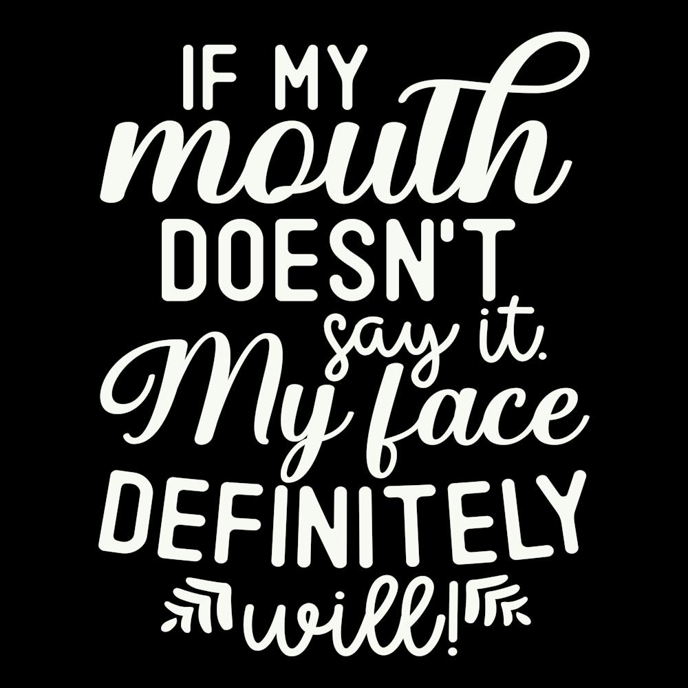 if My Mouth Doesn T Say It My Face Definitely Will 1 2