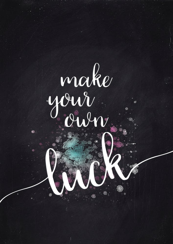 Make Your Own Luck