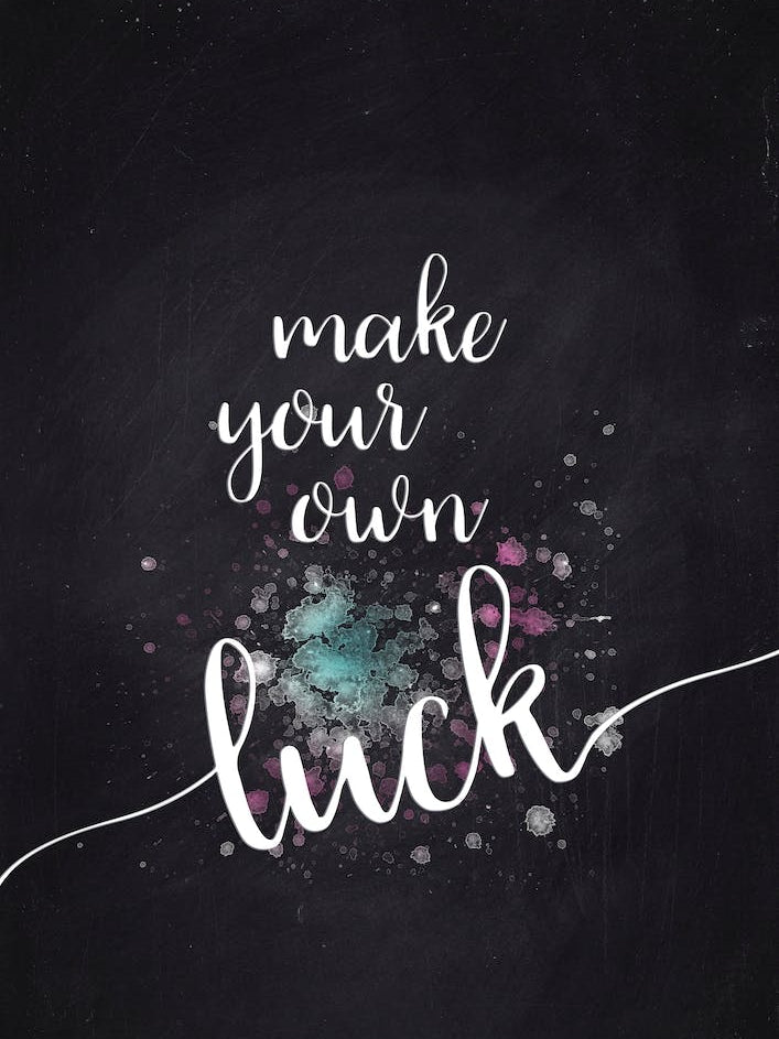 Make Your Own Luck