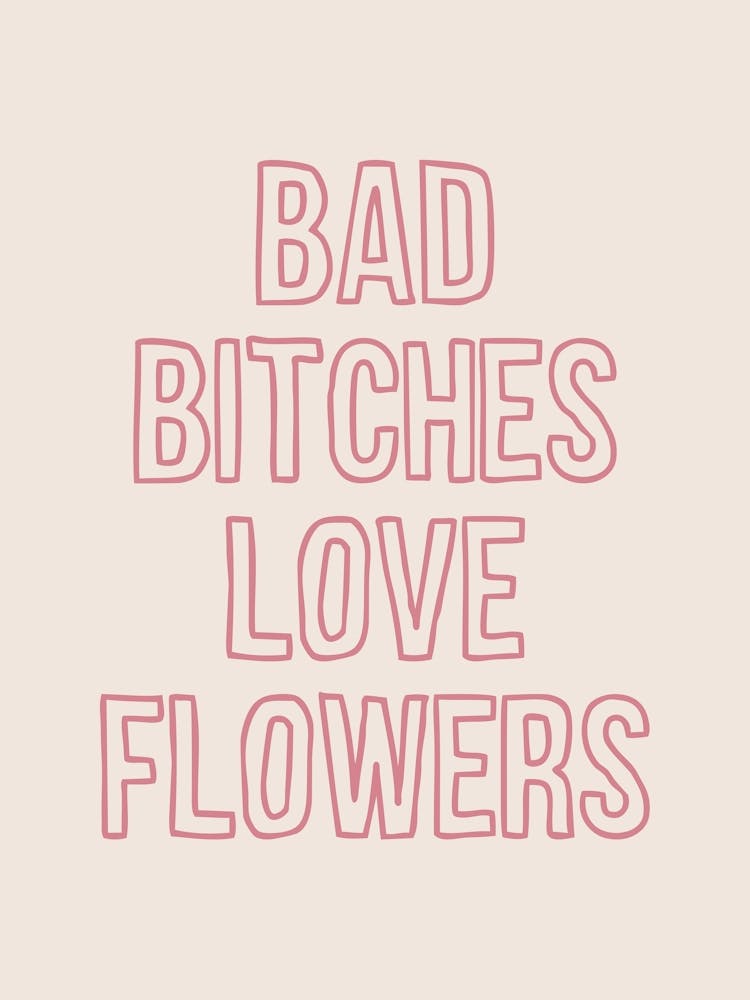 Bad Bitches Love Flowers Pink