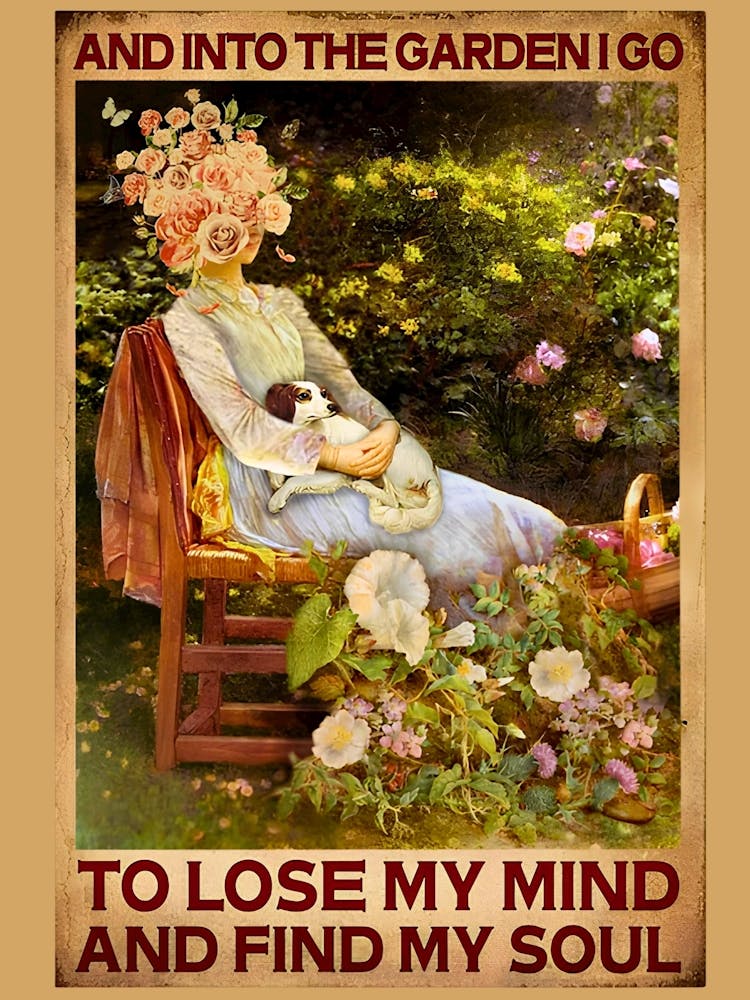 And Into The Garden I Go To Lose My Mind And Find My Soul Art